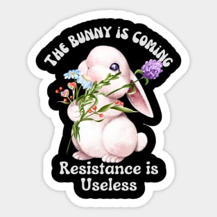 The Bunny is Coming Resistance is Useless Sticker